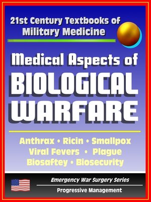 cover image of 21st Century Textbooks of Military Medicine--Medical Aspects of Biological Warfare--Anthrax, Ricin, Smallpox, Viral Fevers, Plague, Biosafety, Biosecurity (Emergency War Surgery Series)